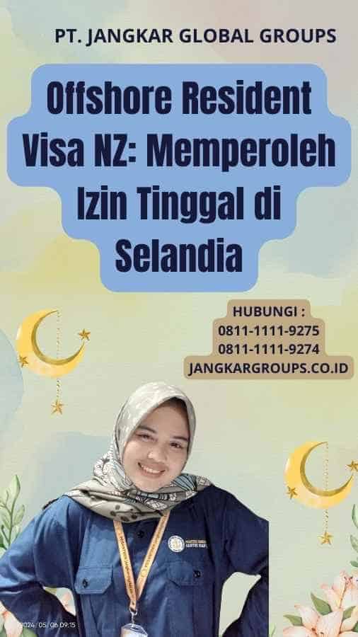 Offshore Resident Visa NZ: Memperoleh Izin Tinggal di Selandia