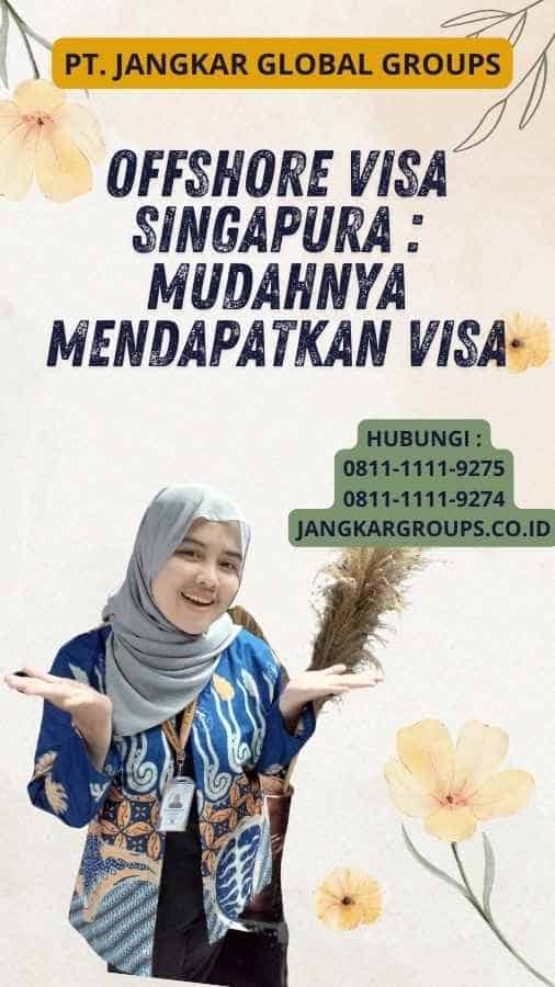 Offshore Visa Singapura : Mudahnya Mendapatkan Visa