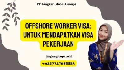 Offshore Worker Visa: untuk Mendapatkan Visa Pekerjaan