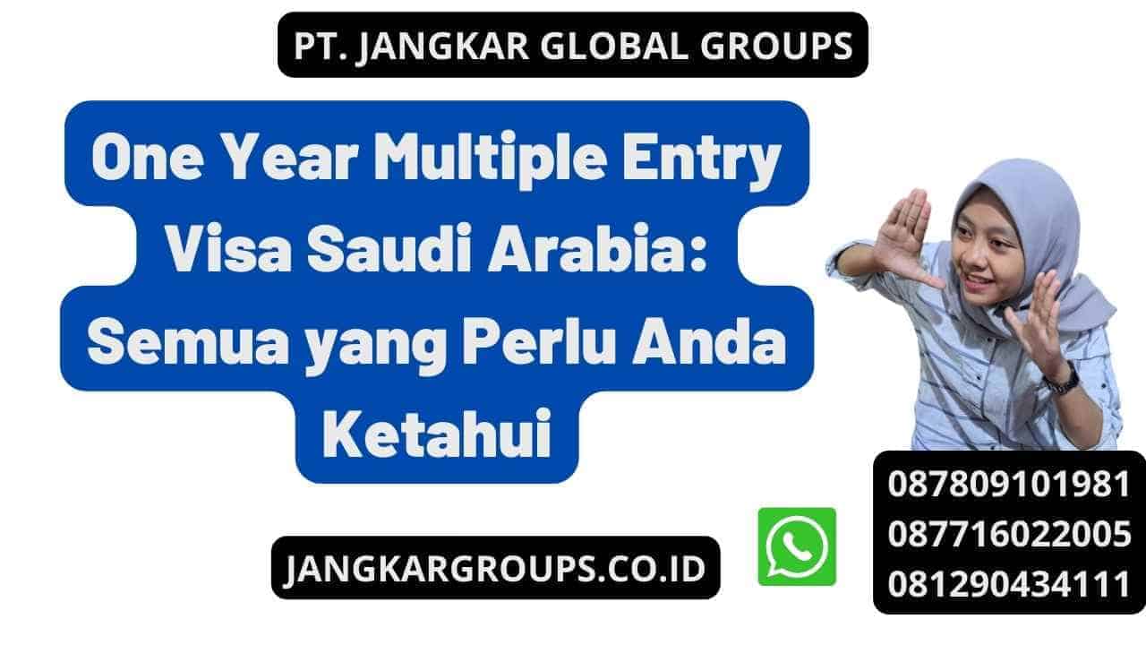 One Year Multiple Entry Visa Saudi Arabia: Semua yang Perlu Anda Ketahui