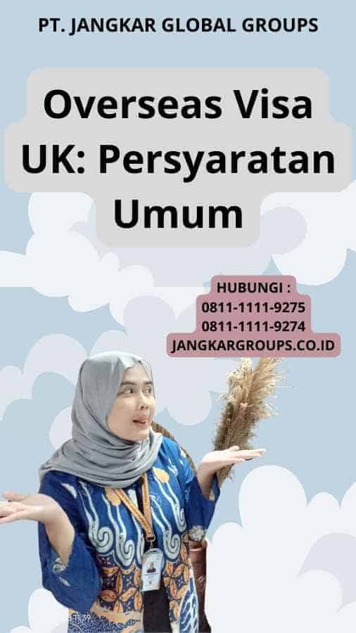 Overseas Visa UK: Persyaratan Umum