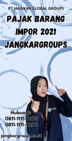 Pajak Barang Impor 2021 Jangkargroups