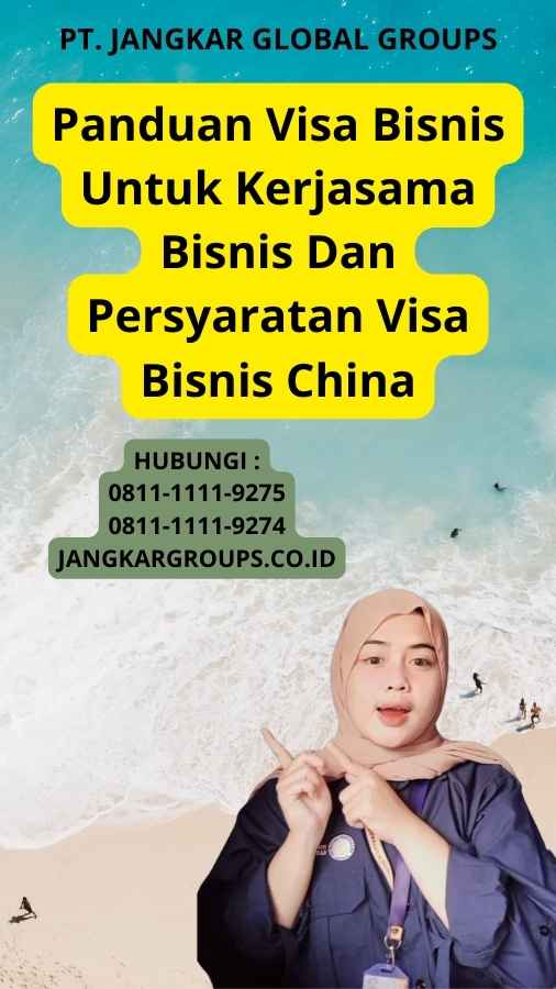 Panduan Visa Bisnis Untuk Kerjasama Bisnis Dan Persyaratan Visa Bisnis China