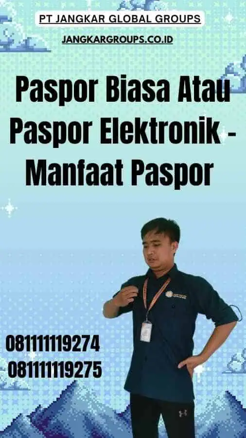 Paspor Biasa Atau Paspor Elektronik - Manfaat Paspor