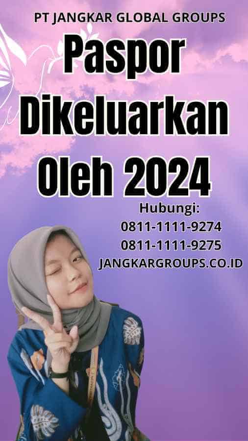 Paspor Dikeluarkan Oleh 2024