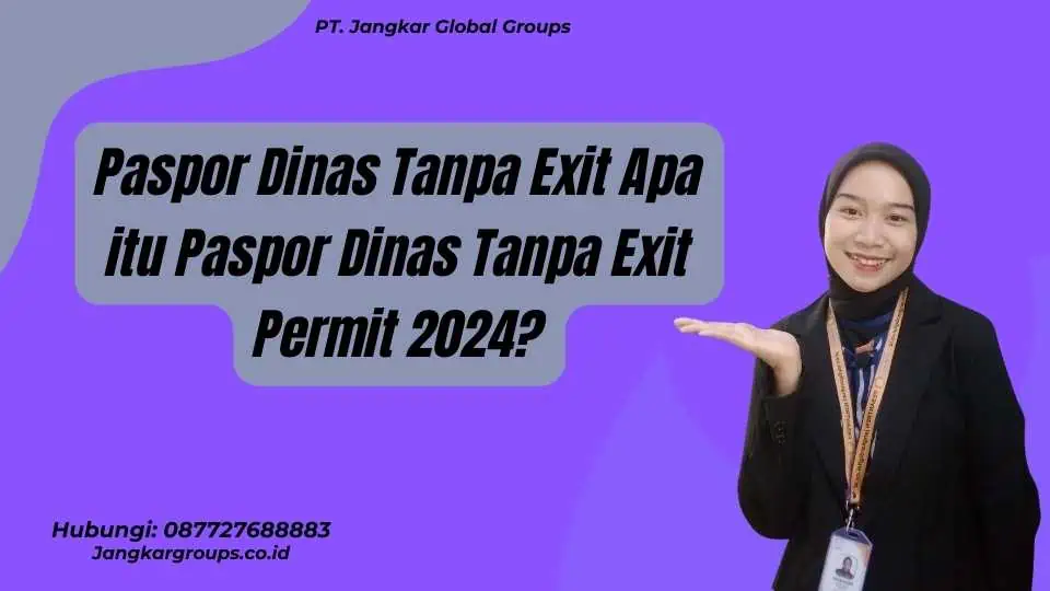 Paspor Dinas Tanpa Exit Apa itu Paspor Dinas Tanpa Exit Permit 2024?