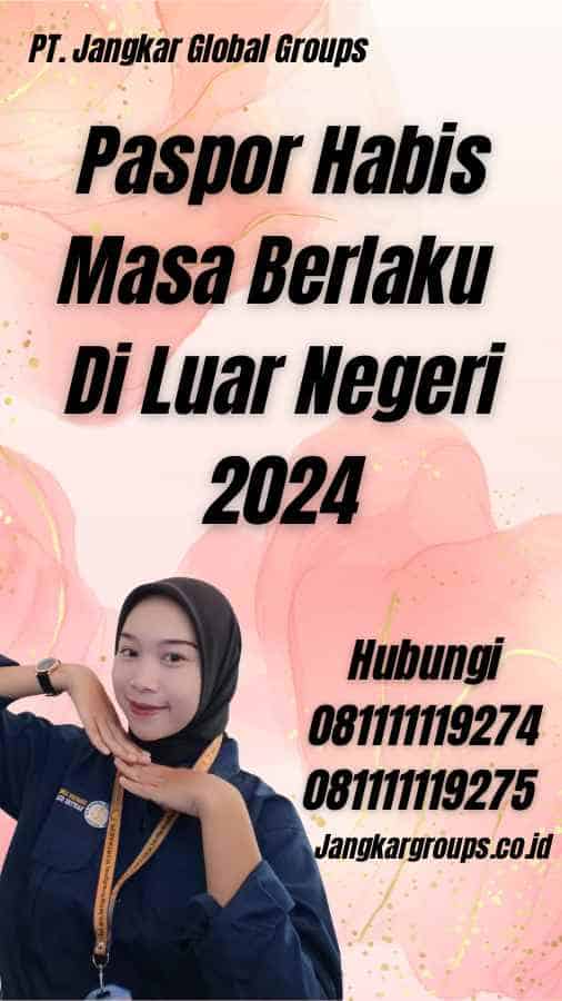 Paspor Habis Masa Berlaku Di Luar Negeri 2024