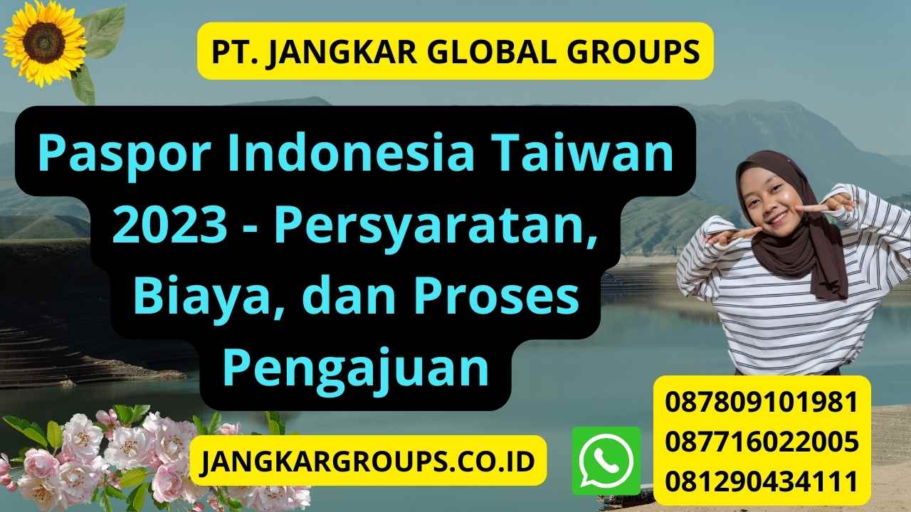 Paspor Indonesia Taiwan 2023 - Persyaratan, Biaya, dan Proses Pengajuan