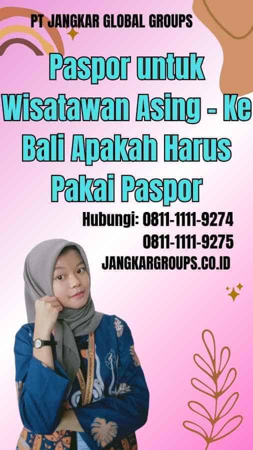 Paspor untuk Wisatawan Asing Ke Bali Apakah Harus Pakai Paspor