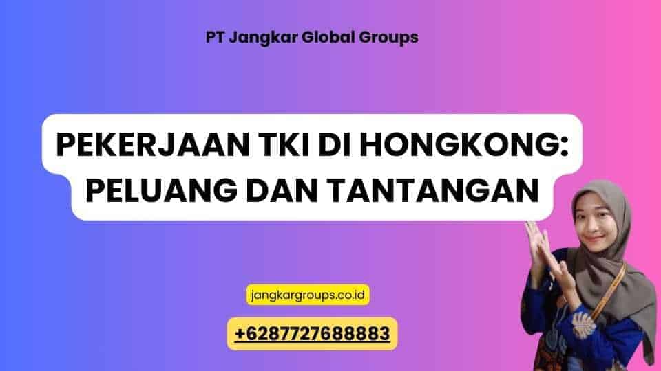 Pekerjaan TKI di Hongkong: Peluang dan Tantangan