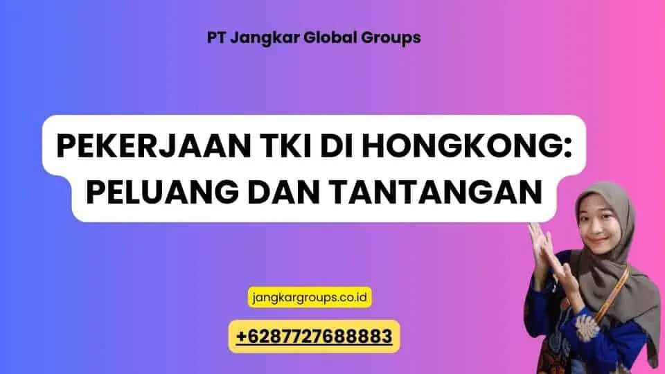 Pekerjaan TKI di Hongkong: Peluang dan Tantangan