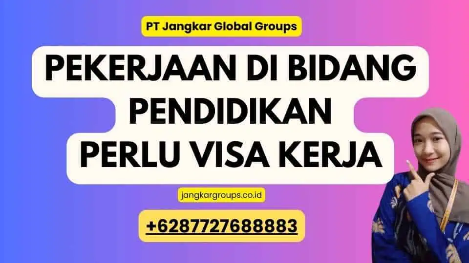 Pekerjaan di Bidang Pendidikan Perlu Visa Kerja