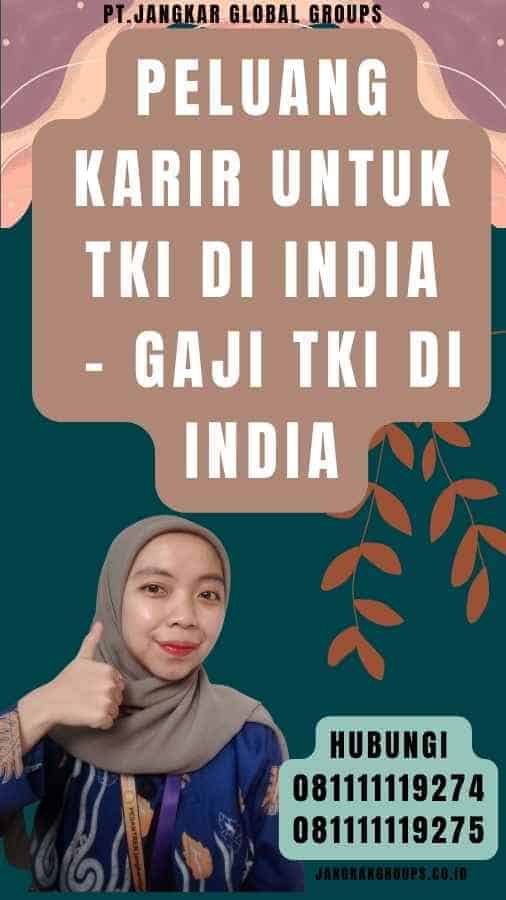 Peluang Karir untuk TKI di India - Gaji TKI di India