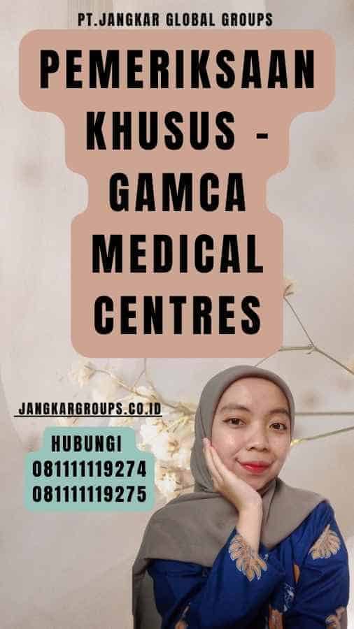 Pemeriksaan Khusus - Gamca Medical Centres