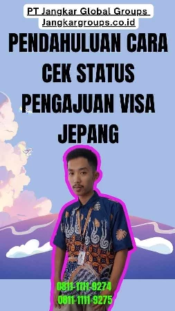 Pendahuluan Cara Cek Status Pengajuan Visa Jepang