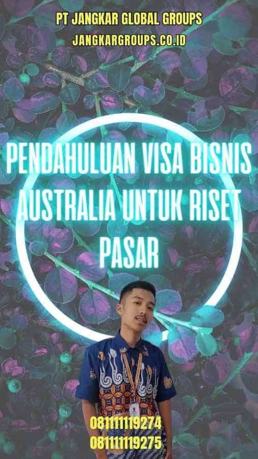 Pendahuluan Visa Bisnis Australia Untuk Riset Pasar