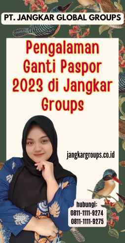 Pengalaman Ganti Paspor 2023 di Jangkar Groups