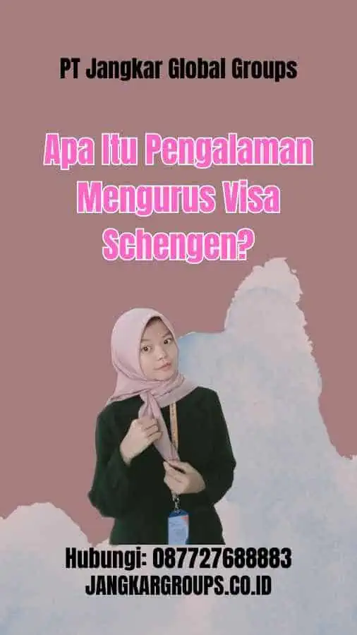 Apa Itu Pengalaman Mengurus Visa Schengen