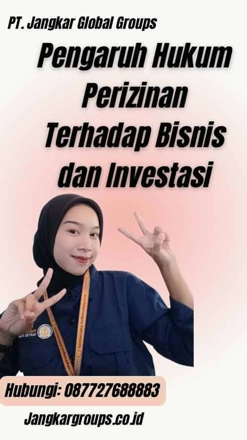 Pengaruh Hukum Perizinan Terhadap Bisnis dan Investasi