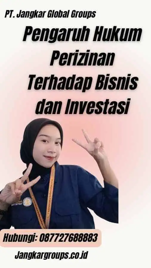 Pengaruh Hukum Perizinan Terhadap Bisnis dan Investasi