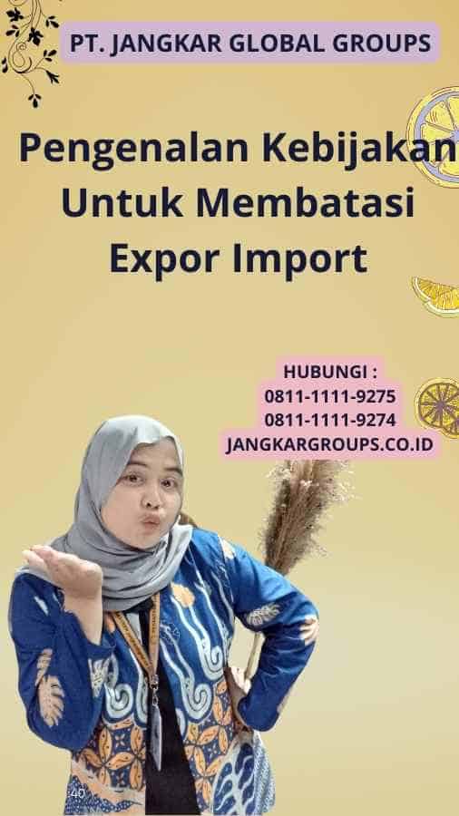 Pengenalan Kebijakan Untuk Membatasi Expor Import