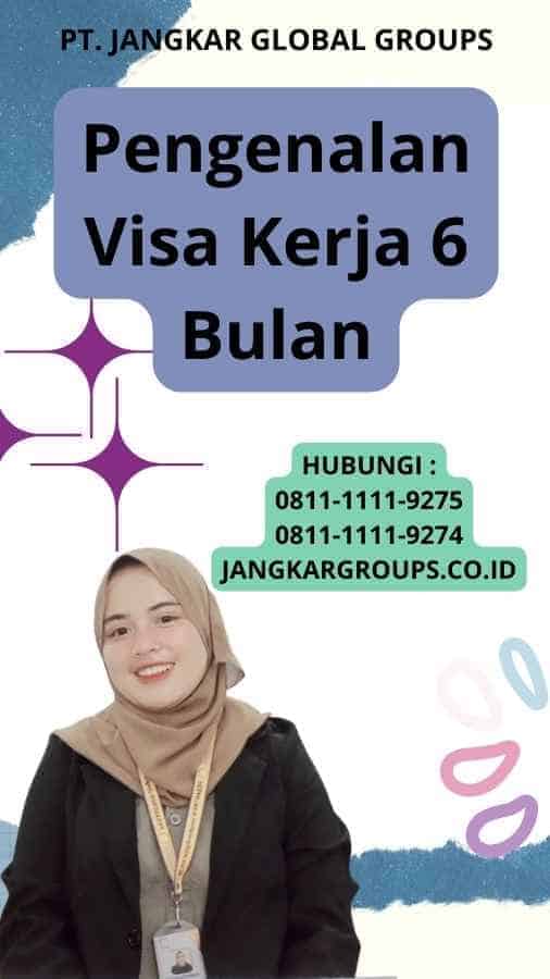 Pengenalan Visa Kerja 6 Bulan