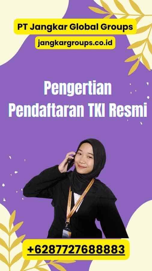 Pengertian Pendaftaran TKI Resmi