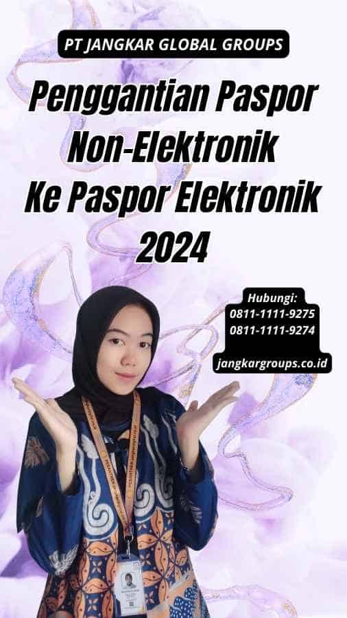 Penggantian Paspor Non-Elektronik Ke Paspor Elektronik 2024