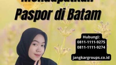 Pengurusan Paspor Online Batam: Mendapatkan Paspor di Batam