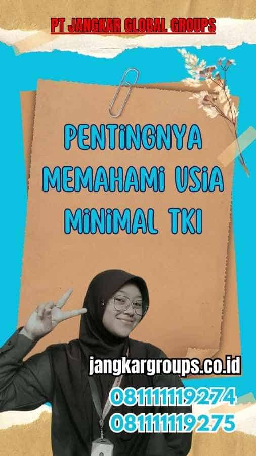 Pentingnya Memahami Usia Minimal TKI