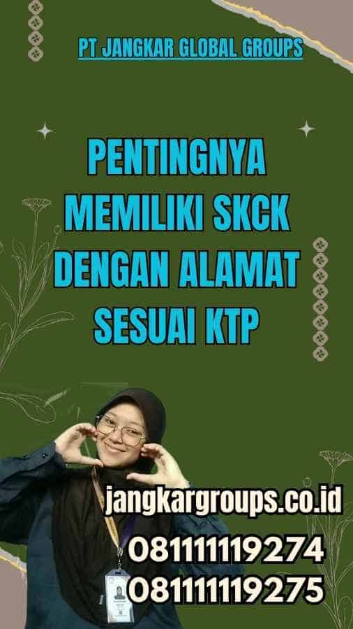 Pentingnya Memiliki SKCK dengan Alamat Sesuai KTP