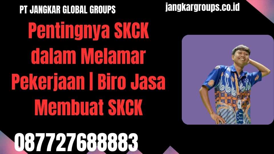 Pentingnya SKCK dalam Melamar Pekerjaan Biro Jasa Membuat SKCK