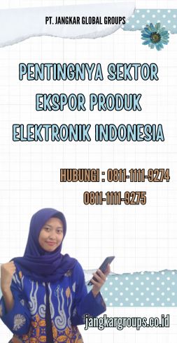 Pentingnya Sektor Ekspor Produk Elektronik Indonesia