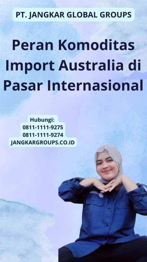 Peran Komoditas Import Australia di Pasar Internasional