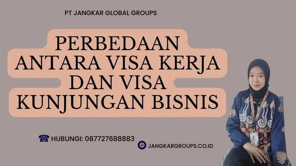 Perbedaan Antara Visa Kerja Dan Visa Kunjungan Bisnis