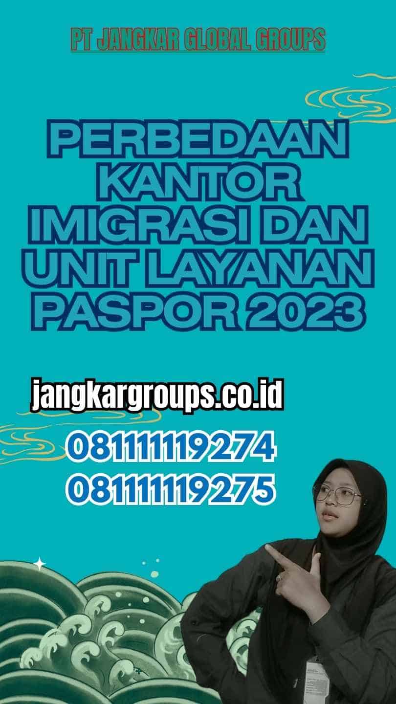 Perbedaan Kantor Imigrasi dan Unit Layanan Paspor 2023