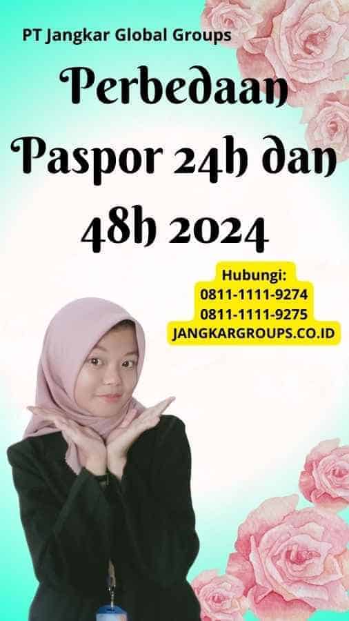 Perbedaan Paspor 24h dan 48h 2024