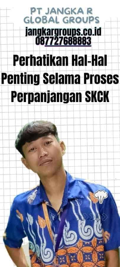 Perhatikan Hal-Hal Penting Selama Proses Perpanjangan SKCK