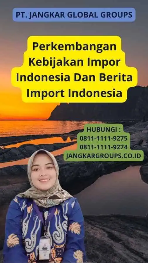 Perkembangan Kebijakan Impor Indonesia Dan Berita Import Indonesia