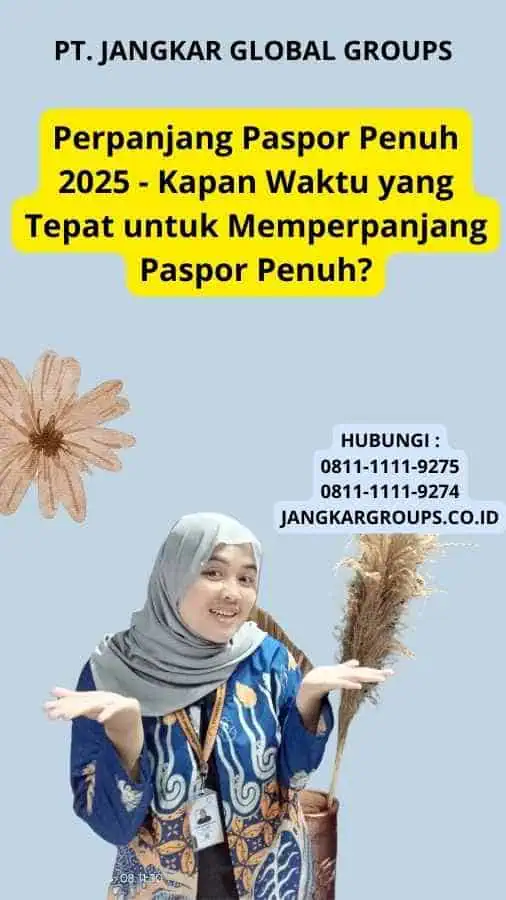 Perpanjang Paspor Penuh 2025  - Kapan Waktu yang Tepat untuk Memperpanjang Paspor Penuh?