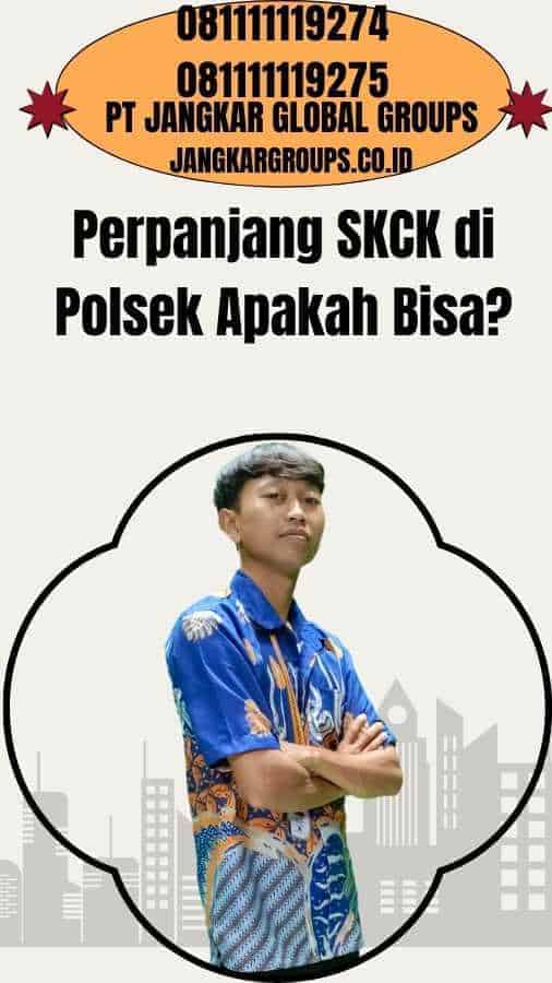 Perpanjang SKCK di Polsek Apakah Bisa