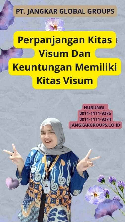 Perpanjangan Kitas Visum Dan Keuntungan Memiliki Kitas Visum