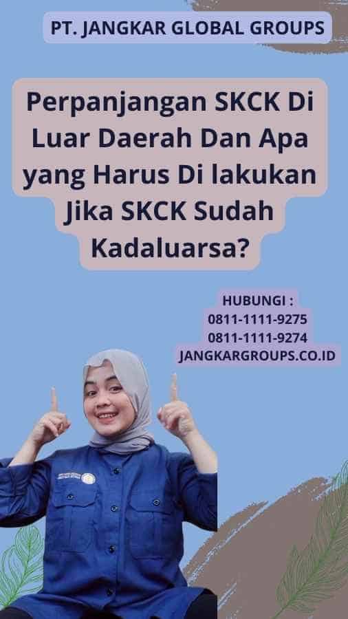 Perpanjangan SKCK Di Luar Daerah Dan Apa yang Harus Di lakukan Jika SKCK Sudah Kadaluarsa?