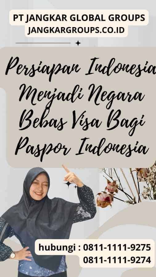 Persiapan Indonesia Menjadi Negara Bebas Visa Bagi Paspor Indonesia