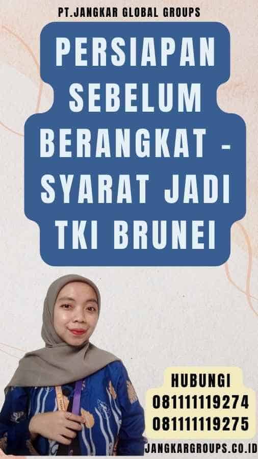 Persiapan Sebelum Berangkat - Syarat Jadi TKI Brunei