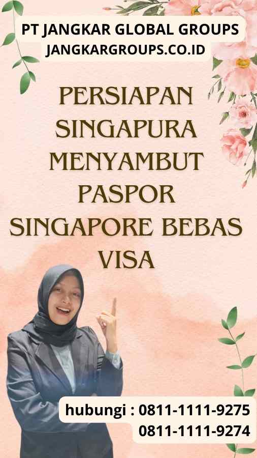 Persiapan Singapura Menyambut Paspor Singapore Bebas Visa