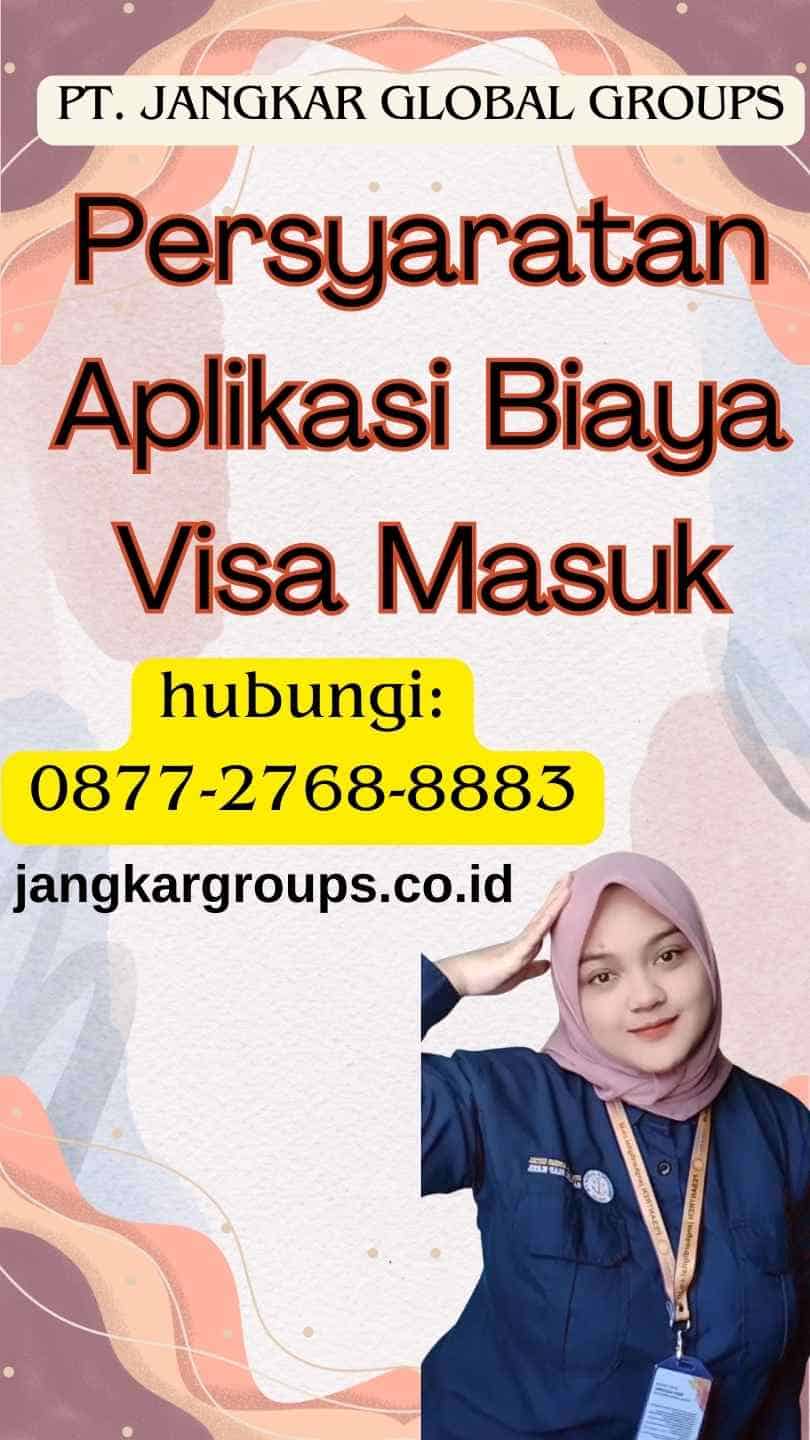 Persyaratan Aplikasi Biaya Visa Masuk