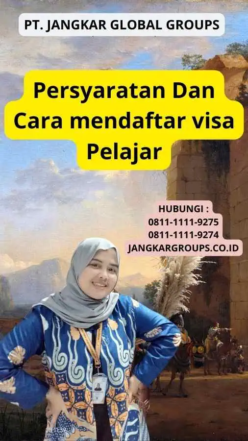 Persyaratan Dan Cara mendaftar visa Pelajar