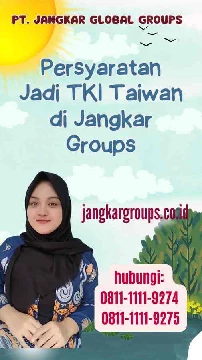 Persyaratan Jadi TKI Taiwan di Jangkar Groups