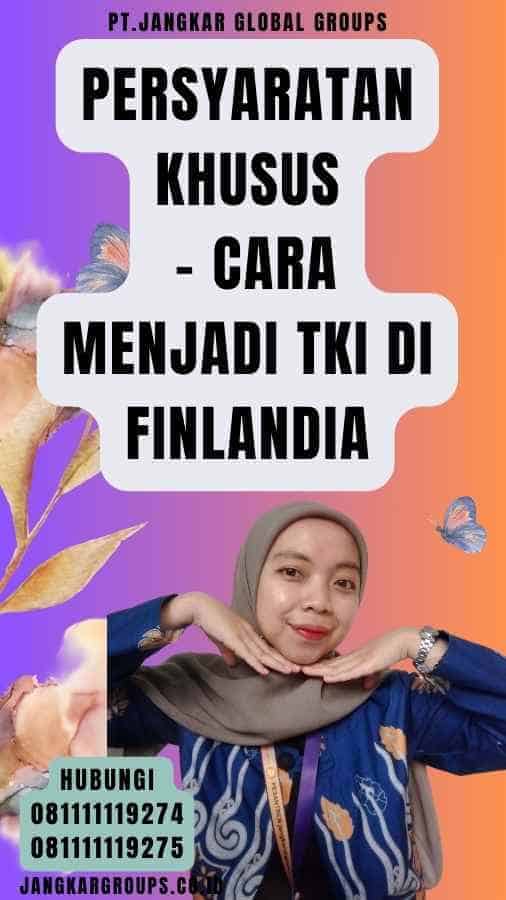 Persyaratan Khusus - Cara Menjadi TKI di Finlandia